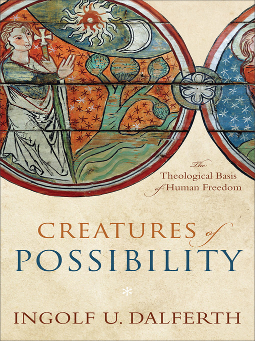 Title details for Creatures of Possibility by Ingolf U. Dalferth - Available